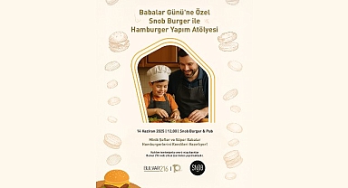 Babalar Günü’ne lezzetli ve eğlenceli bir başlangıç: Bulvar 216’da Baba-Çocuk Hamburger Atölyesi!